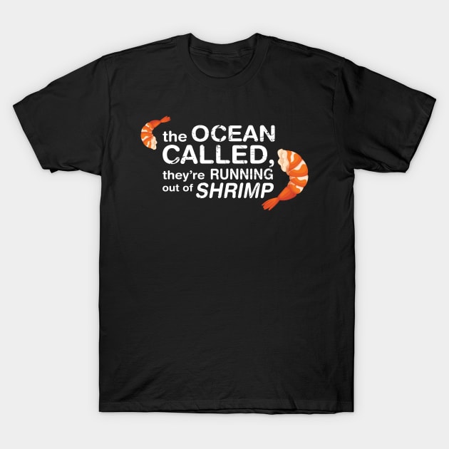 The Ocean Called, They're Running Of Shrimp T-Shirt by tvshirts